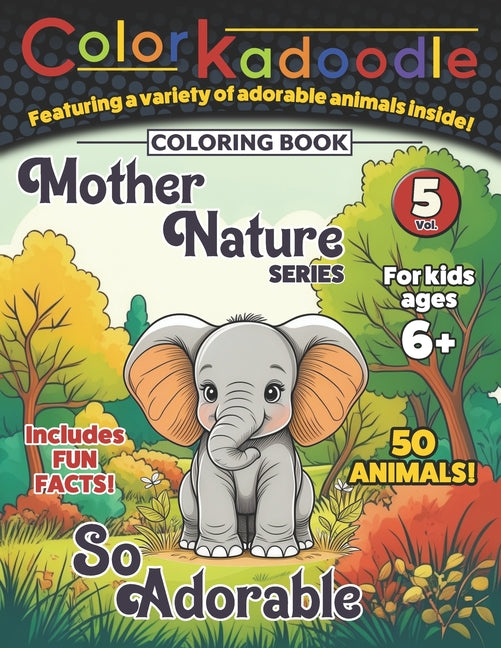 Colorkadoodle coloring book - Mother Nature Series - "So Adorable" - 50 animals: This is Vol. 5 of 5, featuring simple, cartoon style, happy illustrat - Ingram