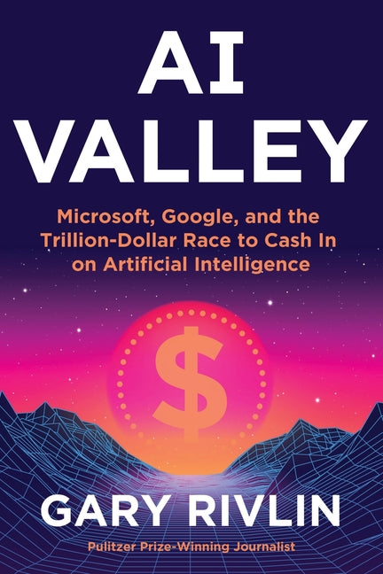 AI Valley: Microsoft, Google, and the Trillion-Dollar Race to Cash in on Artificial Intelligence - Ingram
