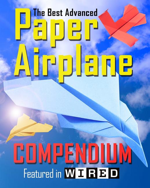 Best Advanced Paper Airplane Compendium (Color Edition): Featured in WIRED - Ingram
