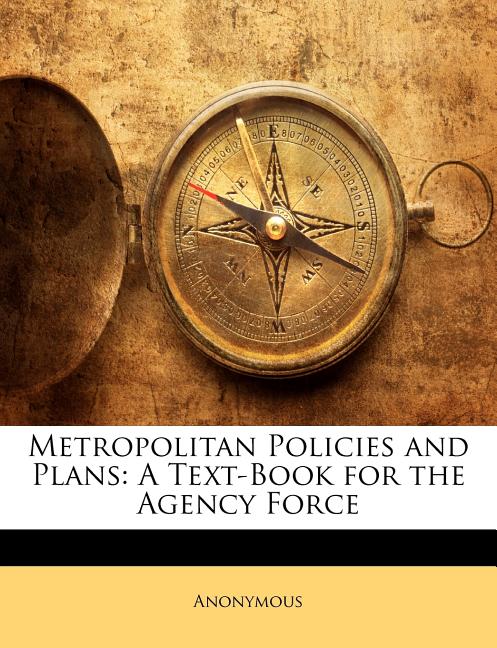 Metropolitan Policies and Plans: A Text-Book for the Agency Force - Ingram