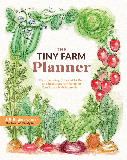 Tiny Farm Planner: Record Keeping, Seasonal To-Dos, and Resources for Managing Your Small-Scale Home Farm - Ingram