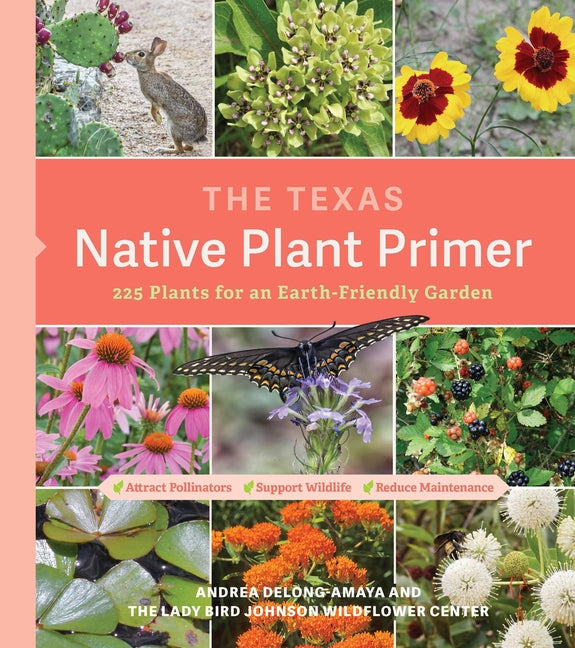 Texas Native Plant Primer: 225 Plants for an Earth-Friendly Garden - Ingram