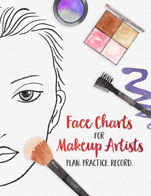 Face Charts for Makeup Artists - Plan. Practice. Record.: Face Charts for Cosmetology Students, Theater, Film and More - Ingram