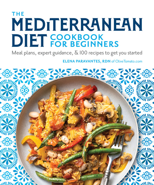 Mediterranean Diet Cookbook for Beginners: Meal Plans, Expert Guidance, and 100 Recipes to Get You Started - Ingram