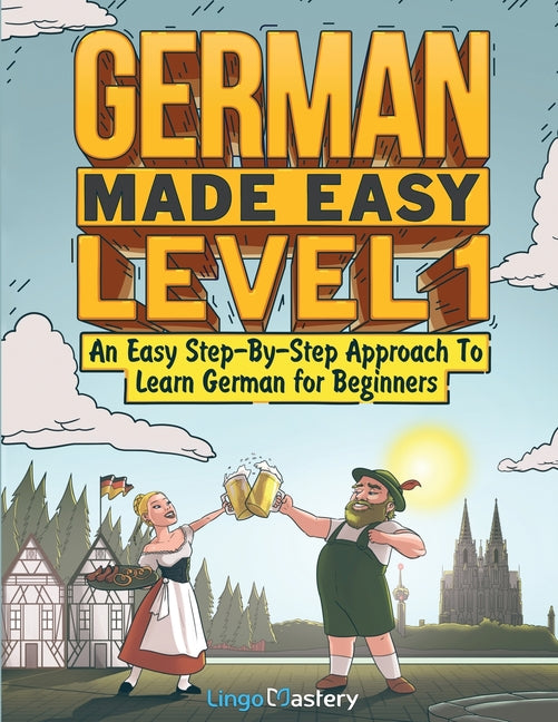German Made Easy Level 1: An Easy Step-By-Step Approach To Learn German for Beginners (Textbook + Workbook Included) - Ingram
