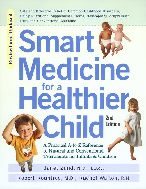 Smart Medicine for a Healthier Child: The Practical A-To-Z Reference to Natural and Conventional Treatments for Infants & Children, Second Edition - Ingram