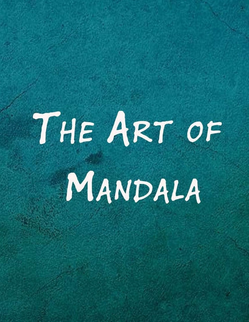 Art of Mandala: An Adult Coloring Book Featuring 100 of the World's Most Beautiful Mandalas for Stress Relief and Relaxation - Ingram