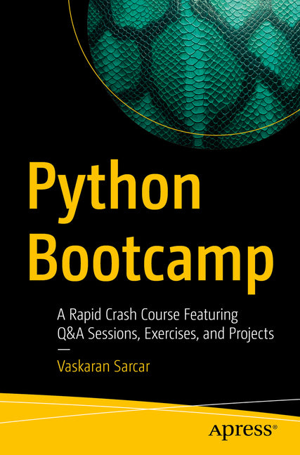 Python Bootcamp: A Rapid Crash Course Featuring Q&A Sessions, Exercises, and Projects - Ingram