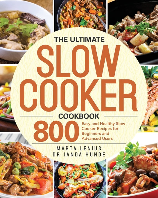 Ultimate Slow Cooker Cookbook: 800 Easy and Healthy Slow Cooker Recipes for Beginners and Advanced Users - Ingram