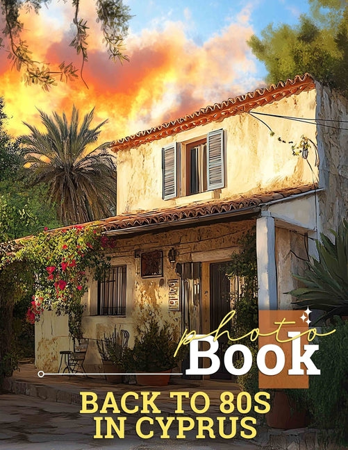 Back to 80s in Cyprus Photo Book: Nostalgic Collection Featuring Iconic 80s Moments From Cyprus Through 40 Vivid Images - Ingram