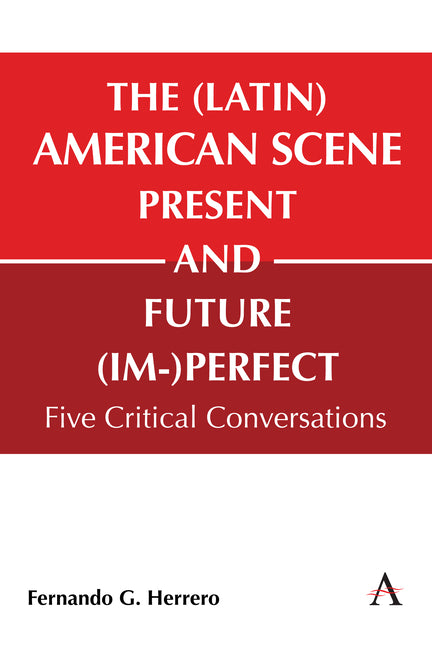 (Latin) American Scene, Present and Future (Im-)Perfect: Five Critical Conversations - Ingram