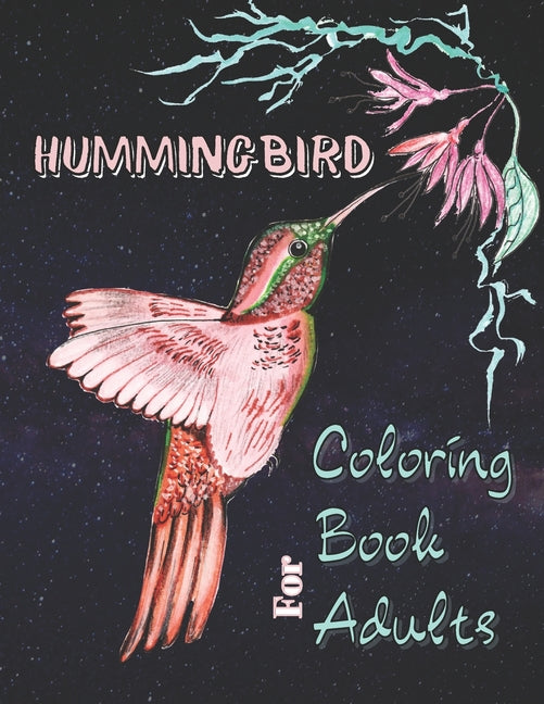 Hummingbird Coloring Book for Adults: A Stress Relief Coloring Book Featuring Charming Hummingbirds, Beautiful Flowers and Nature Patterns - Ingram