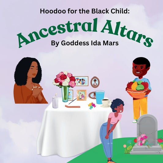 Ancestral Altars: Hoodoo for the Black Child - Ingram