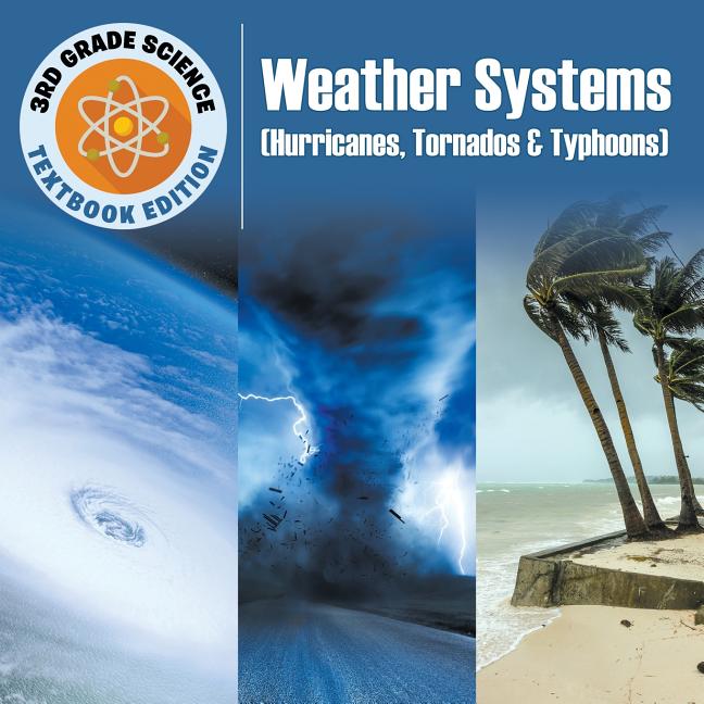 3rd Grade Science: Weather Systems (Hurricanes, Tornados & Typhoons) Textbook Edition - Ingram