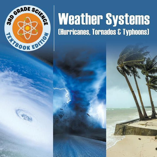 3rd Grade Science: Weather Systems (Hurricanes, Tornados & Typhoons) Textbook Edition - Ingram