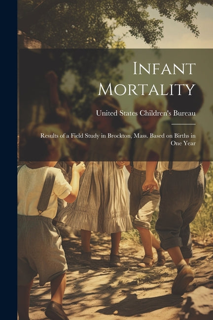 Infant Mortality: Results of a Field Study in Brockton, Mass. Based on Births in One Year - Ingram