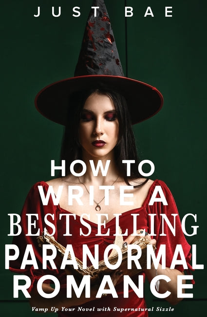 How to Write a Bestselling Paranormal Romance: Vamp Up Your Novel with Supernatural Sizzle - Ingram