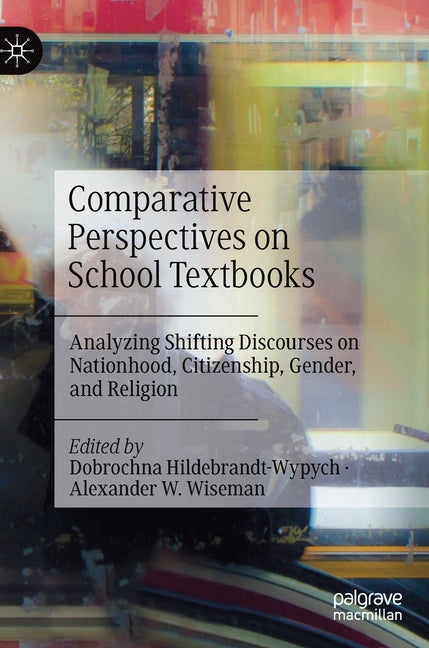 Comparative Perspectives on School Textbooks: Analyzing Shifting Discourses on Nationhood, Citizenship, Gender, and Religion (2021) - Ingram