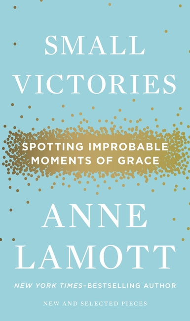 Small Victories: Spotting Improbable Moments of Grace - Ingram