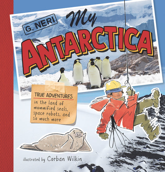 My Antarctica: True Adventures in the Land of Mummified Seals, Space Robots, and So Much More - Ingram