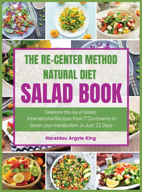 Re-Center Method Natural Diet Salad Book: Celebrate the Joy of Salad International Recipes from 7 Continents to boost your metabolism in Just 21 Days - Ingram