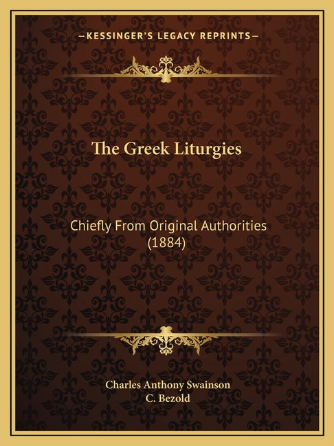 The Greek Liturgies: Chiefly From Original Authorities (1884) - Ingram