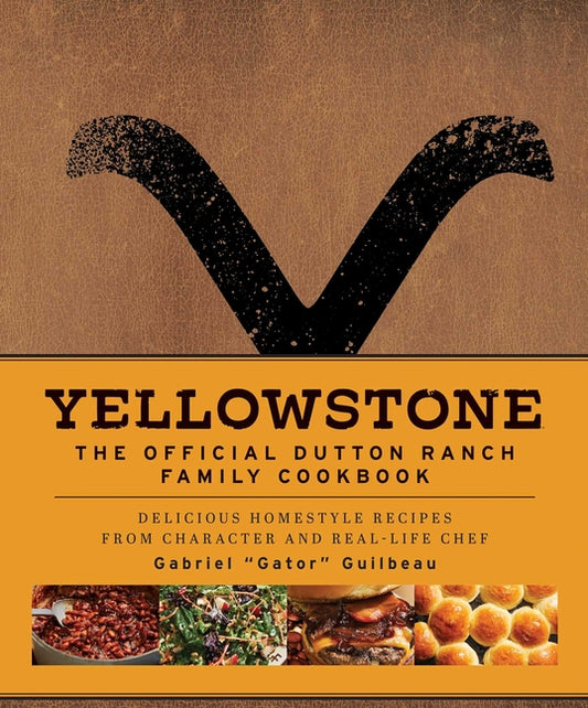 Yellowstone: The Official Dutton Ranch Family Cookbook: Delicious Homestyle Recipes from Character and Real-Life Chef Gabriel Gator Guilbeau - Ingram