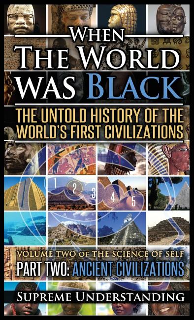 When the World Was Black Part Two: The Untold History of the World's First Civilizations - Ancient Civilizations - Ingram