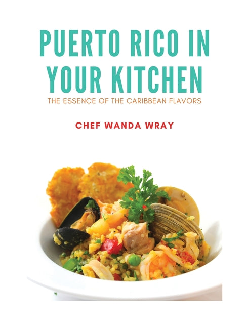 Puerto Rico in your Kitchen: The Essence of the Caribbean Flavors - Ingram