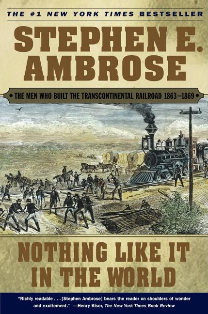 Nothing Like It in the World: The Men Who Built the Transcontinental Railroad 1863-1869 (Revised) - Ingram