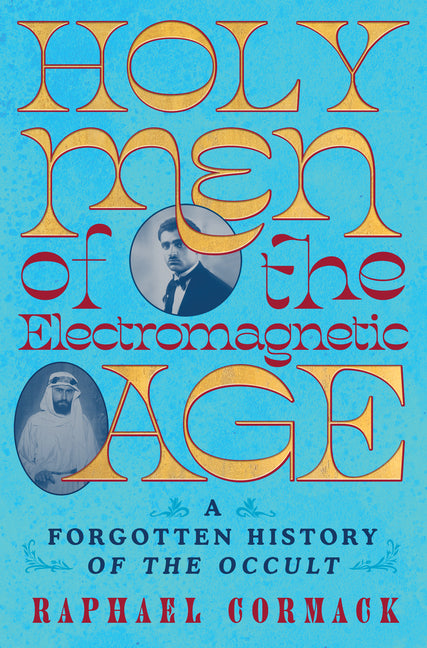 Holy Men of the Electromagnetic Age: A Forgotten History of the Occult - Ingram
