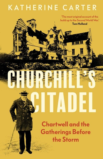 Churchill's Citadel: Chartwell and the Gatherings Before the Storm - Ingram