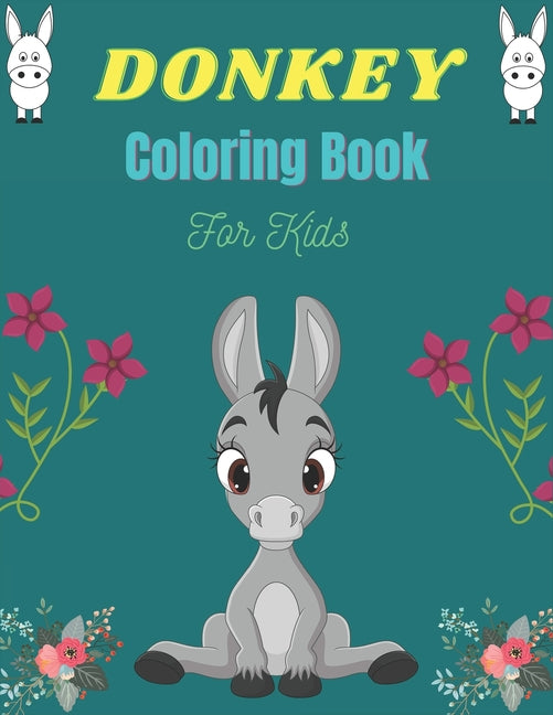 DONKEY Coloring Book For Kids: Funny Kids Coloring Book Featuring With Funny, Cute And Realistic Donkey (Excellent gifts for Children's) - Ingram