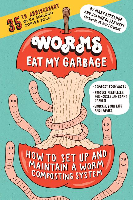 Worms Eat My Garbage, 35th Anniversary Edition: How to Set Up and Maintain a Worm Composting System: Compost Food Waste, Produce Fertilizer for Housep - Ingram