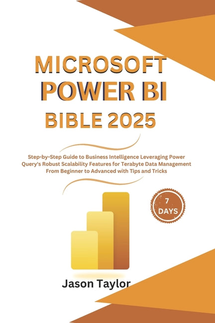Microsoft Power BI Bible: Step-by-Step Guide to Business Intelligence Leveraging Power Query's Robust Scalability Features for Terabyte Data Man - Ingram