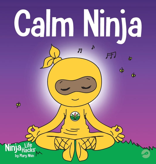 Calm Ninja: A Children's Book About Calming Your Anxiety Featuring the Calm Ninja Yoga Flow - Ingram