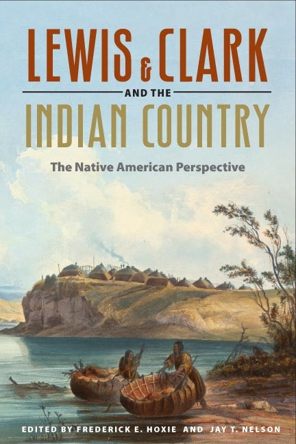 Lewis and Clark and the Indian Country: The Native American Perspective - Ingram
