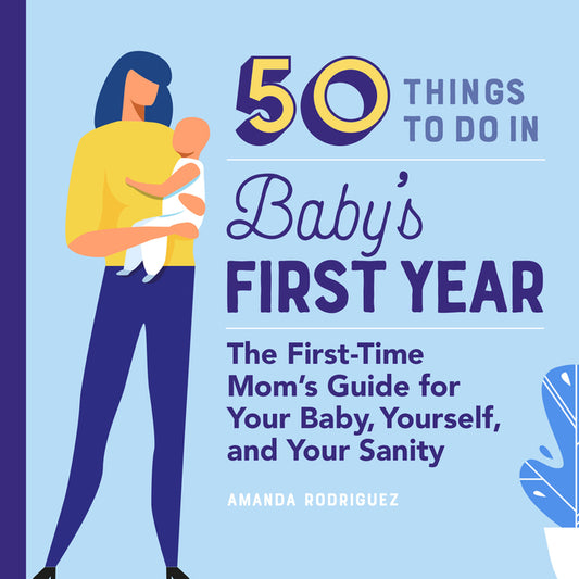 50 Things to Do in Baby's First Year: The First-Time Mom's Guide for Your Baby, Yourself, and Your Sanity - Ingram