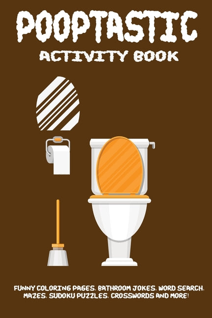 Pooptastic Activity Book: An Activity Book Of Adults Featuring Funny Coloring Pages, Word Search Puzzles, Bathroom Jokes, Riddles & Facts, Mazes - Ingram