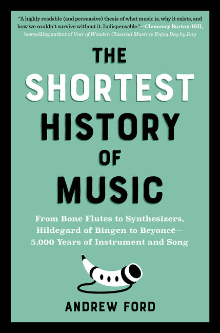 Shortest History of Music: From Bone Flutes to Synthesizers, Hildegard of Bingen to Beyoncé - 5,000 Years of Instrument and Song - Ingram