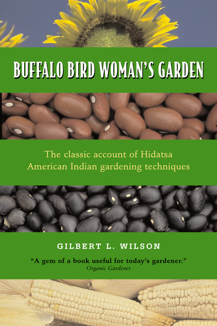 Buffalo Bird Woman's Garden: Agriculture of the Hidatsa Indians - Ingram