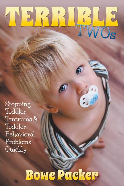 Terrible Twos: Stopping Toddler Tantrums & Toddler Behavior Problems Quickly - Ingram