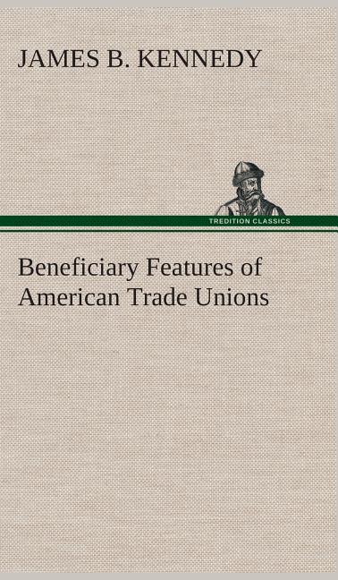 Beneficiary Features of American Trade Unions - Ingram