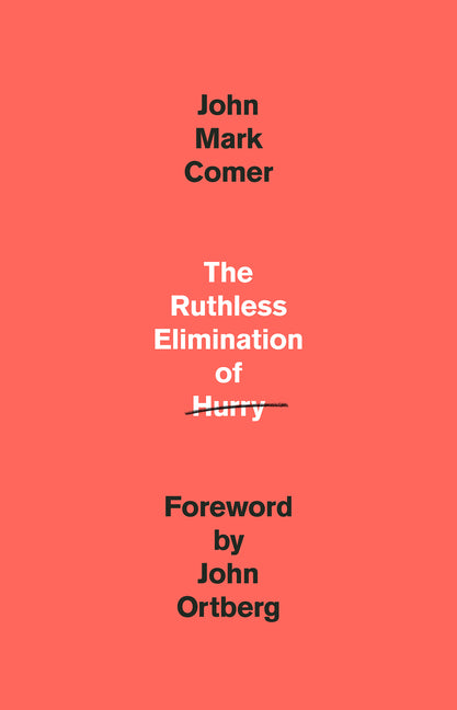 Ruthless Elimination of Hurry: How to Stay Emotionally Healthy and Spiritually Alive in the Chaos of the Modernworld - Ingram