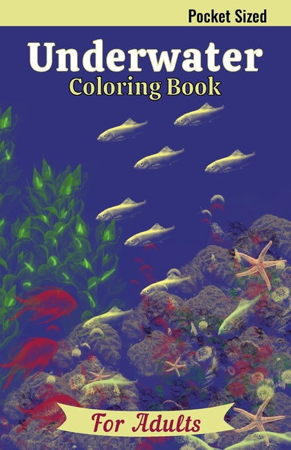 Underwater Coloring Book: An Adult Pocket Sized Coloring Book Featuring Jellyfish, Sea Shells, Dolphins, Fish, Turtles and Much More - Ingram