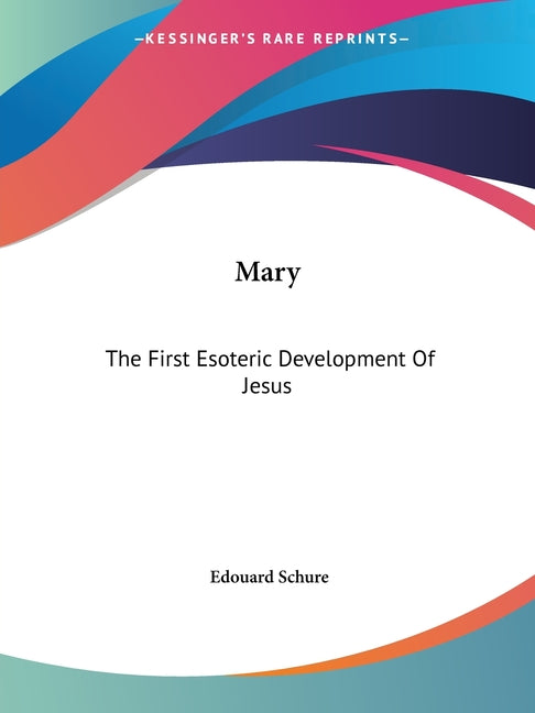 Mary: The First Esoteric Development Of Jesus - Ingram