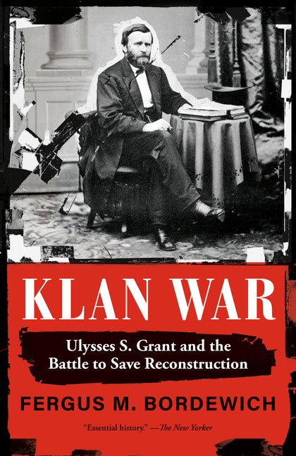 Klan War: Ulysses S. Grant and the Battle to Save Reconstruction - Ingram