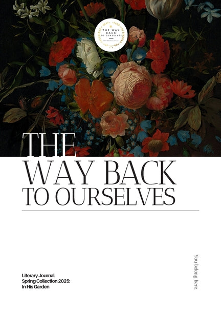 Way Back to Ourselves Literary Journal: Spring Collection 2025: In His Garden - Ingram