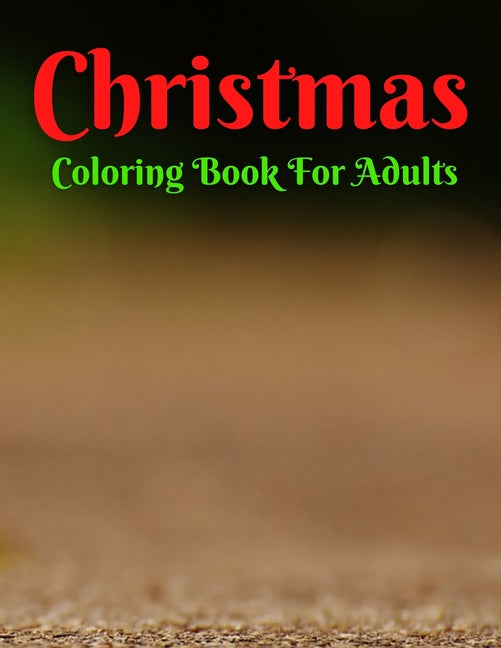 Christmas Coloring Book For Adults: An Adult Coloring Book Featuring Relaxing Christmas Winter Scenes and Cozy Interior Designs - Ingram