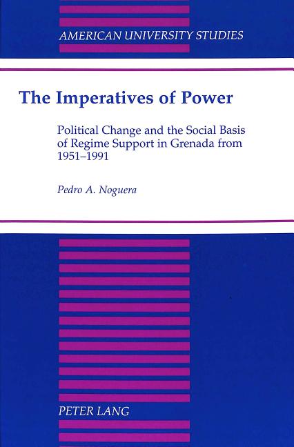 Imperatives of Power: Political Change and the Social Basis of Regime Support in Grenada from 1951-1991 - Ingram